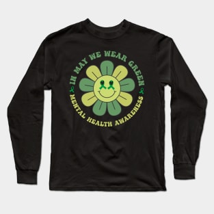 In May we Wear Green Mental Health Awareness, Awareness Month, Green For Mental Health Long Sleeve T-Shirt